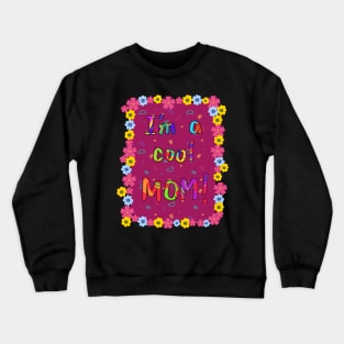 Im a cool Mom! Crewneck Sweatshirt